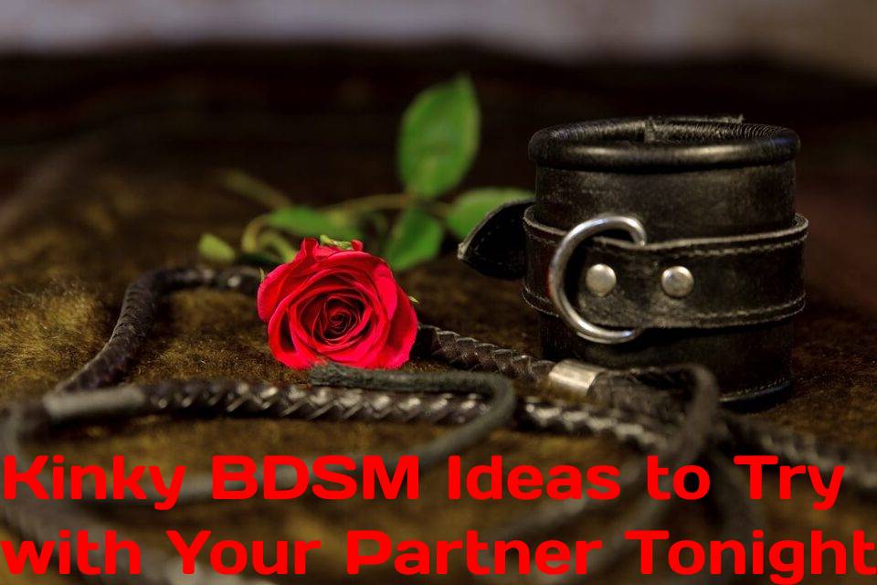 kinky bdsm ideas to try with your partner tonight